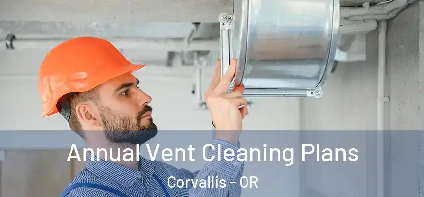  Annual Vent Cleaning Plans Corvallis - OR