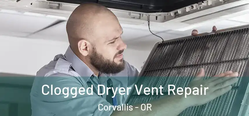 Clogged Dryer Vent Repair Corvallis - OR