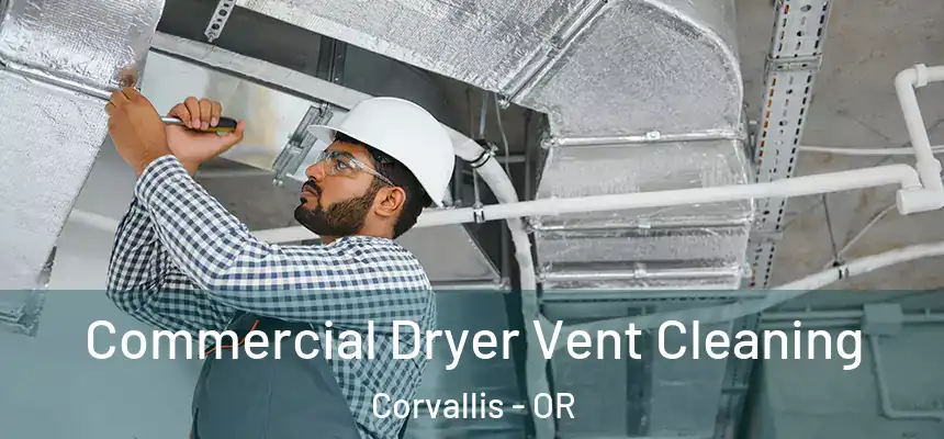 Commercial Dryer Vent Cleaning Corvallis - OR