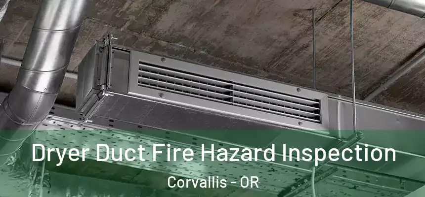  Dryer Duct Fire Hazard Inspection Corvallis - OR