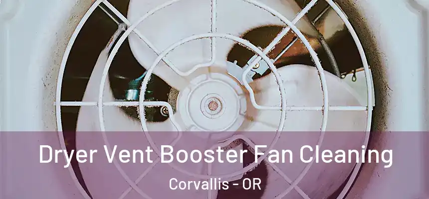  Dryer Vent Booster Fan Cleaning Corvallis - OR
