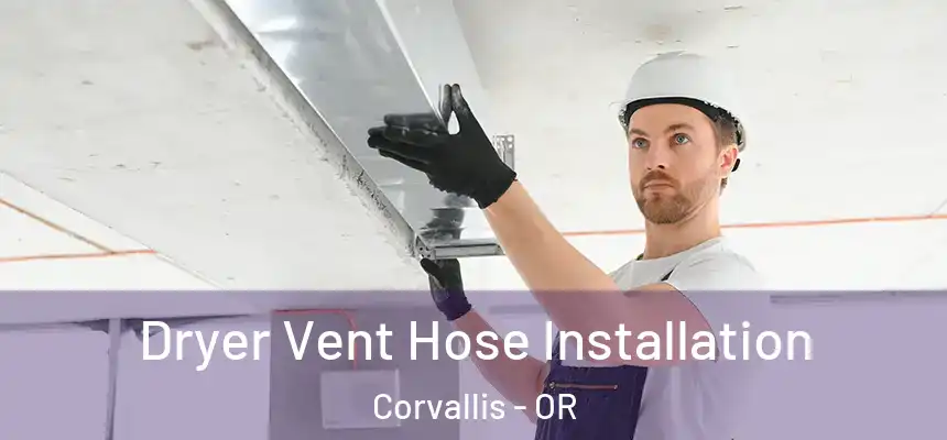 Dryer Vent Hose Installation Corvallis - OR