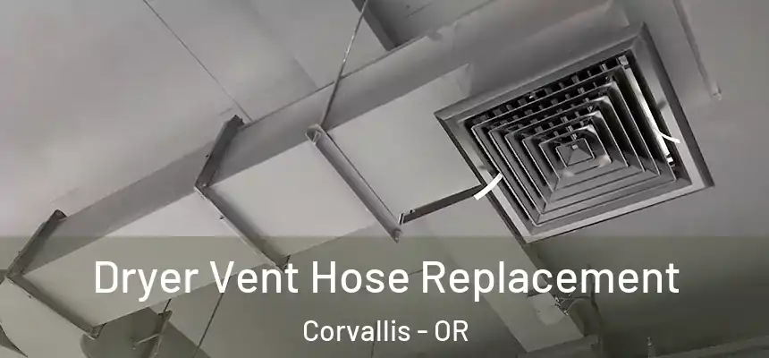 Dryer Vent Hose Replacement Corvallis - OR