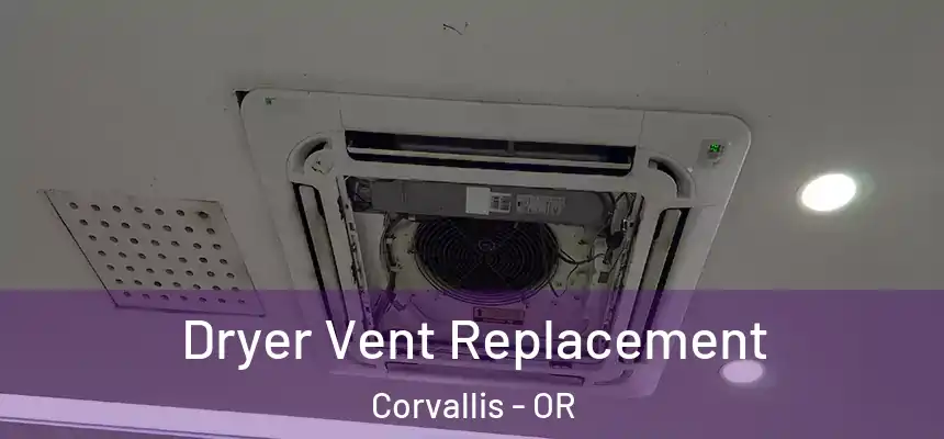  Dryer Vent Replacement Corvallis - OR