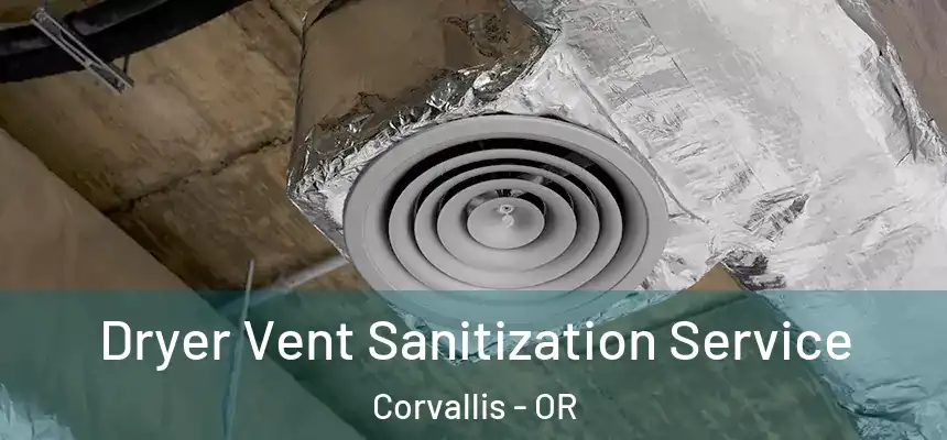 Dryer Vent Sanitization Service Corvallis - OR