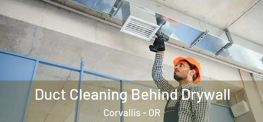 Duct Cleaning Behind Drywall Corvallis - OR
