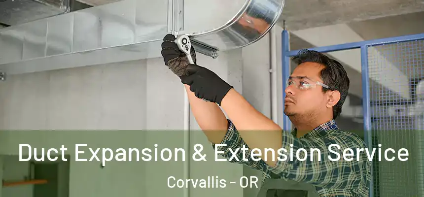  Duct Expansion & Extension Service Corvallis - OR