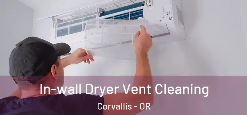 In-wall Dryer Vent Cleaning Corvallis - OR