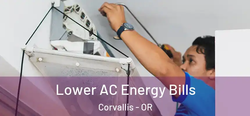 Lower AC Energy Bills Corvallis - OR
