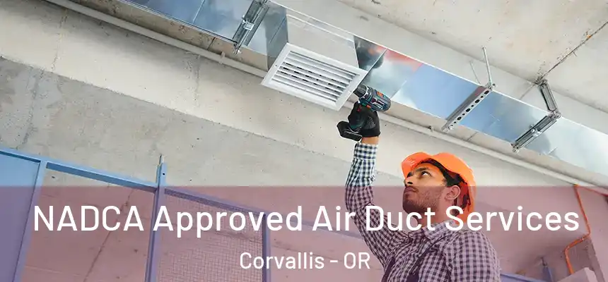 NADCA Approved Air Duct Services Corvallis - OR