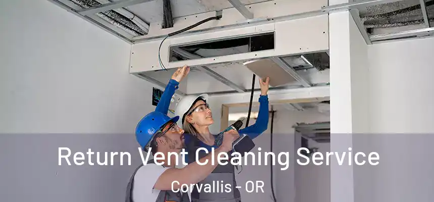 Return Vent Cleaning Service Corvallis - OR