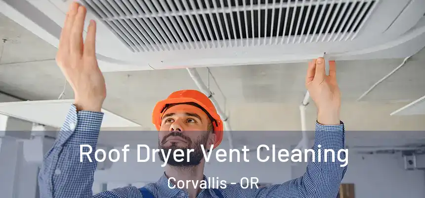 Roof Dryer Vent Cleaning Corvallis - OR