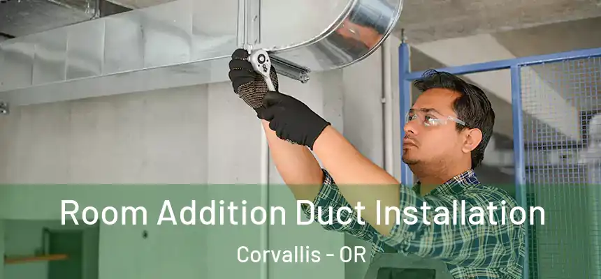 Room Addition Duct Installation Corvallis - OR