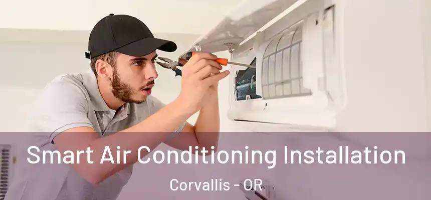 Smart Air Conditioning Installation Corvallis - OR