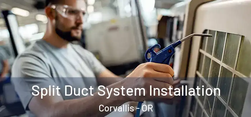  Split Duct System Installation Corvallis - OR