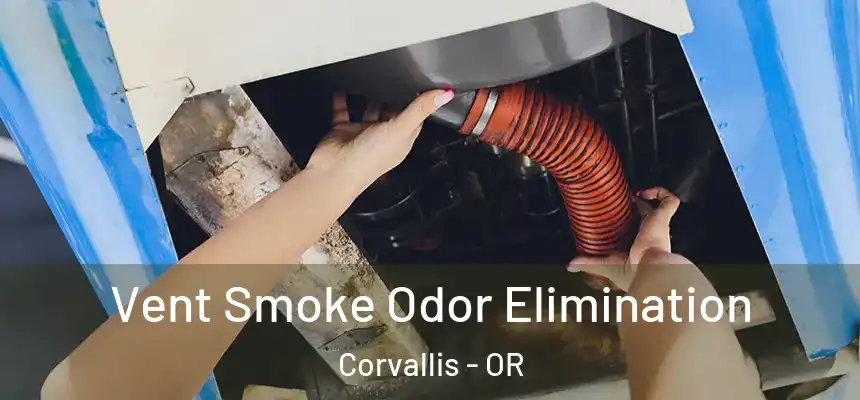 Vent Smoke Odor Elimination Corvallis - OR