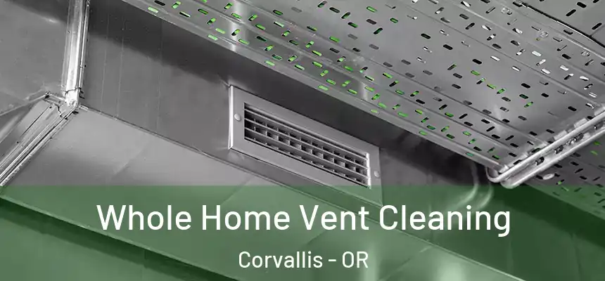 Whole Home Vent Cleaning Corvallis - OR